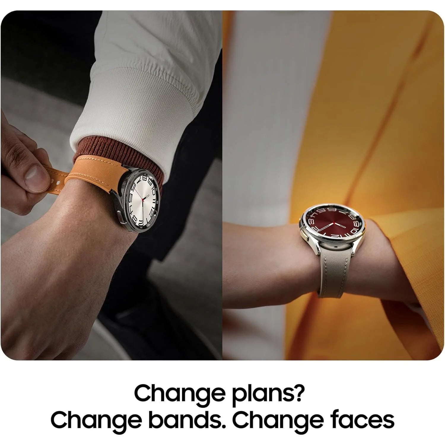 Two watches on wrists with text 'Change plans? Change bands. Change faces'.